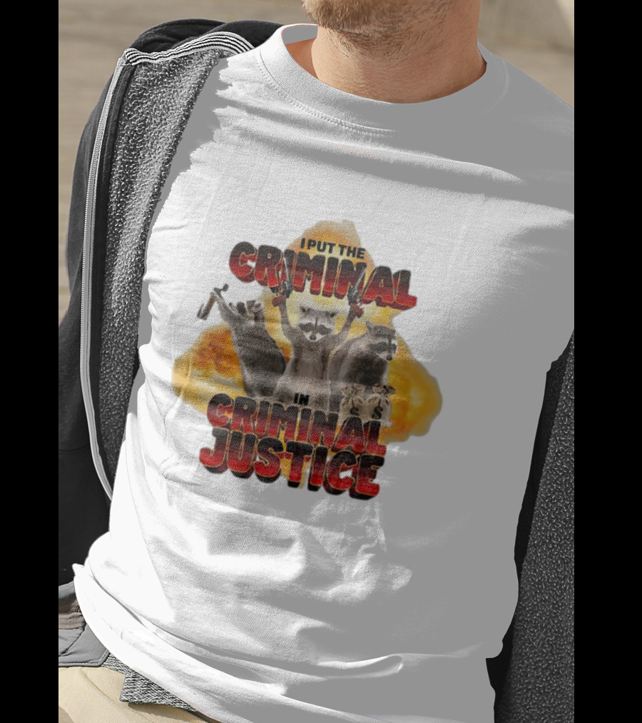 I Put The Criminal In Criminal Justice Raccoon Explosion T-Shirt