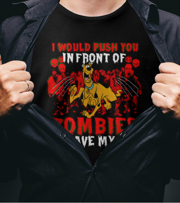 Scooby Doo I Would Push You In Front Of Zombies To Save My Dog T-Shirt