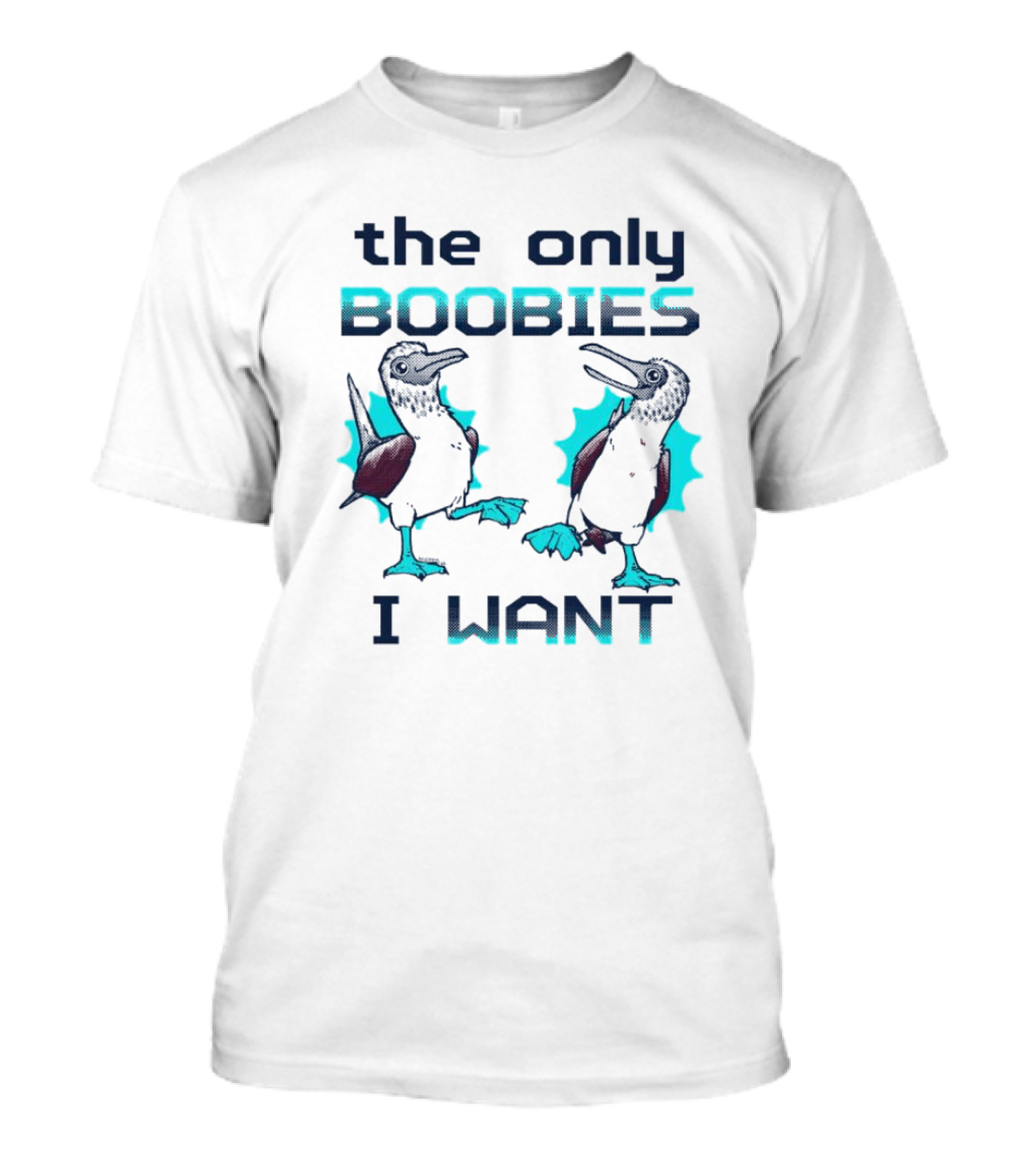 Boobies Birds The Only Boobies I Want T-Shirt