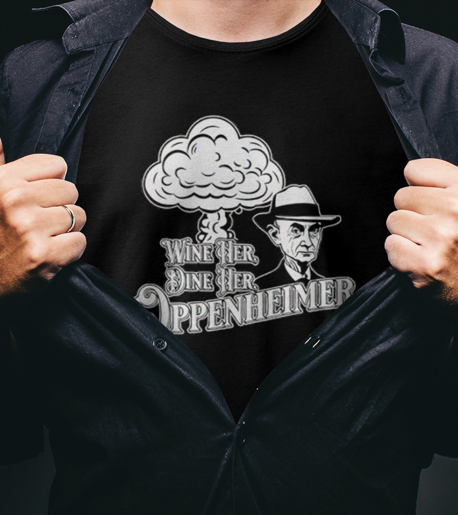 Wine Her Dine Her Oppenheimer Retro Atomic Bomb T-Shirt