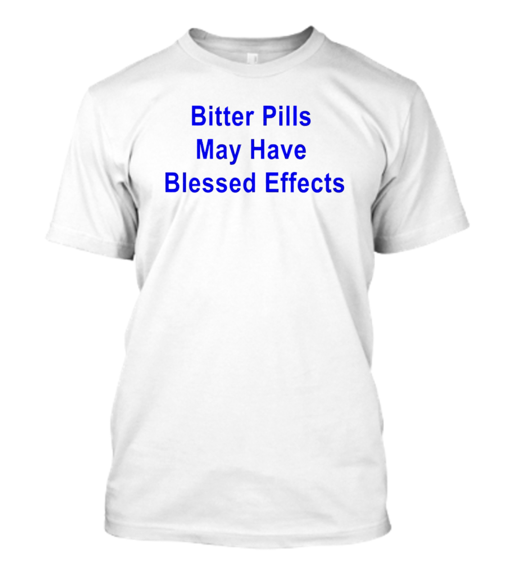 Bitter Pills May Have Blessed Effects T-Shirt