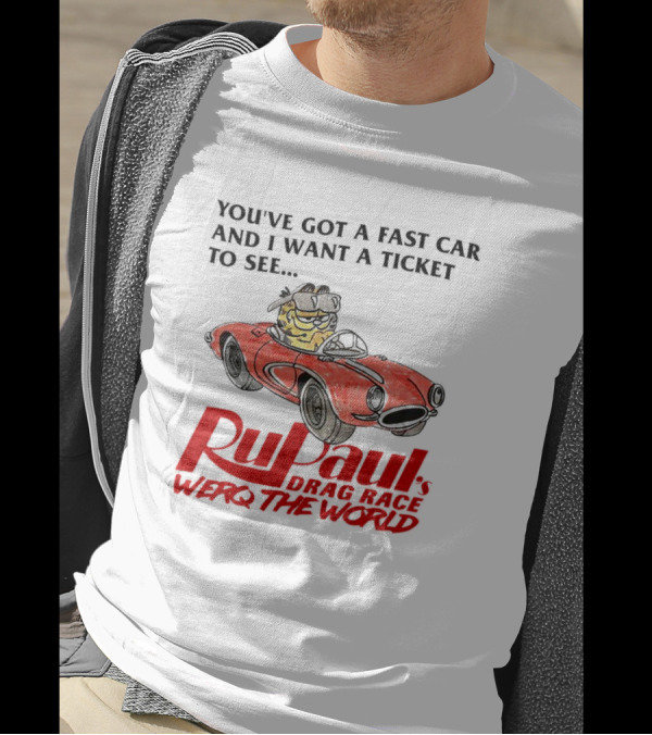 Garfield You've Got A Fast Car RuPaul's Drag Race Werq The World T-Shirt