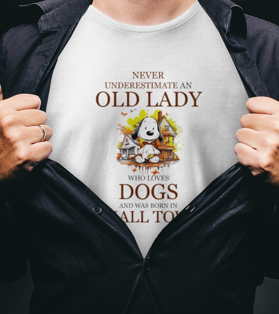 Never Underestimate An Old Lady Who Loves Dogs And Was Born In Small Town T-Shirt