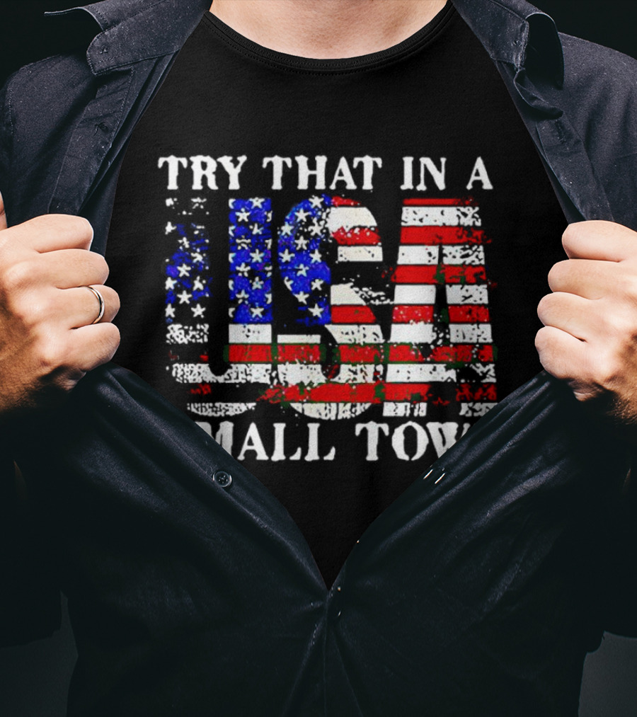 Try That In A USA Small Town American Flag T-Shirt