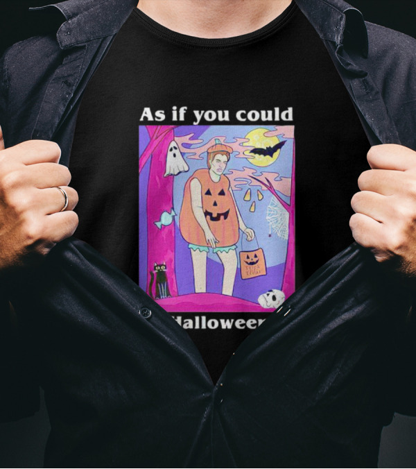 As If You Could Out Halloween Me Ghosts Bats Pumpkins Black Cats Full Moon Spiders T-Shirt