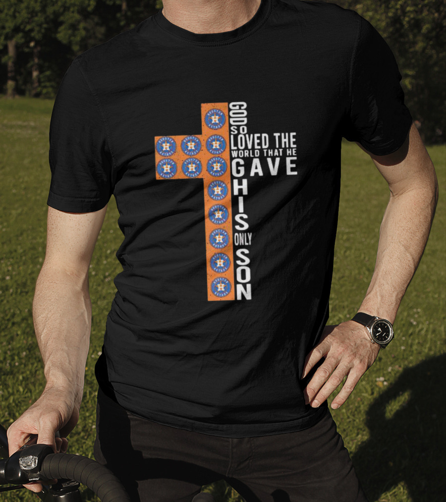 Astros God So Loved The World That He Gave His Only Son Cross T-Shirt