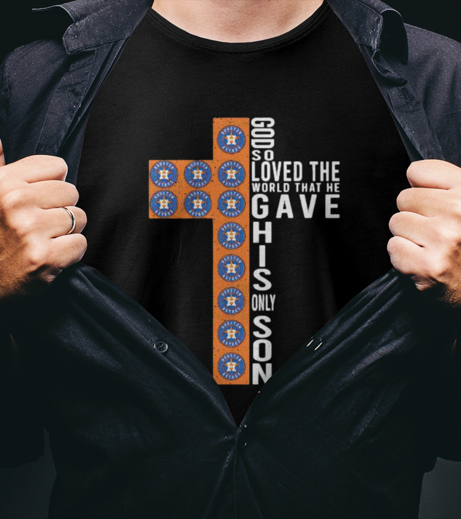 Astros God So Loved The World That He Gave His Only Son Cross T-Shirt
