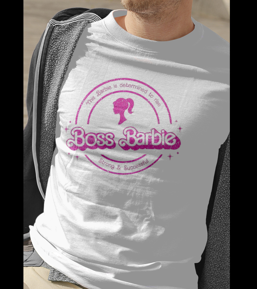 Boss Barbie This Barbie Is Determined To Rise Strong And Successful T-Shirt