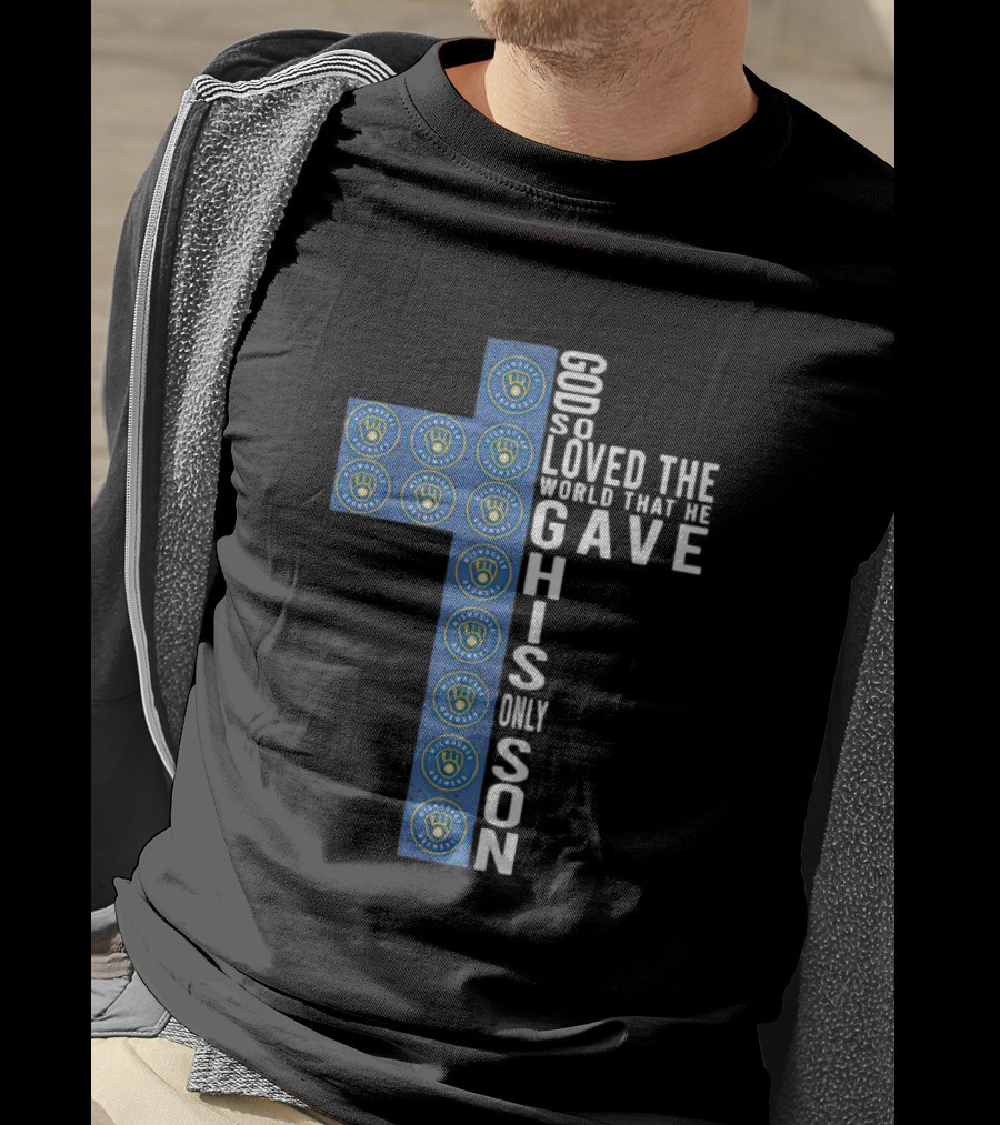 Milwaukee Brewers Cross Design God So Loved The World He Gave His Only Son T-Shirt