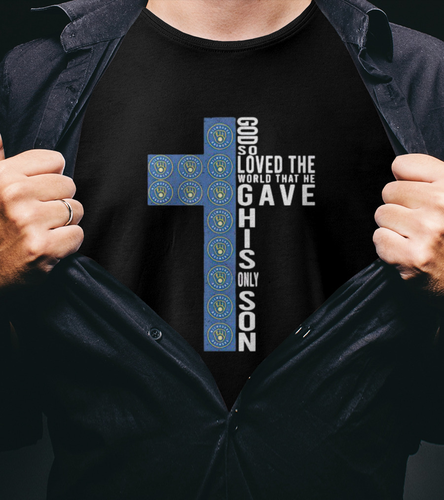 Milwaukee Brewers Cross Design God So Loved The World He Gave His Only Son T-Shirt