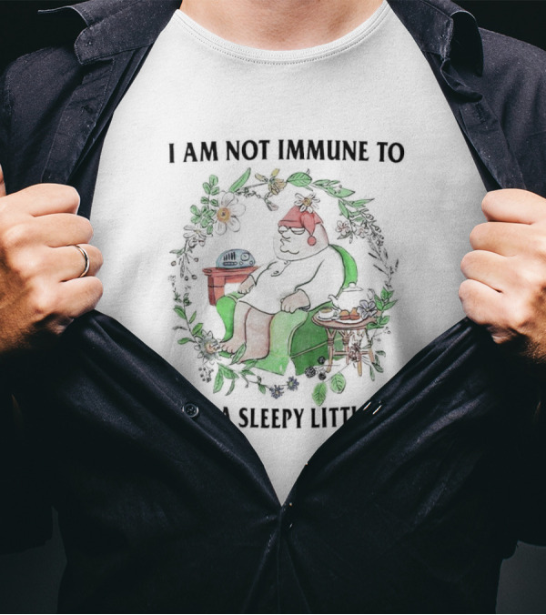 I Am Not Immune To Being A Sleepy Little Guy With Cozy Bear In Pajamas And Floral Surroundings T-Shirt