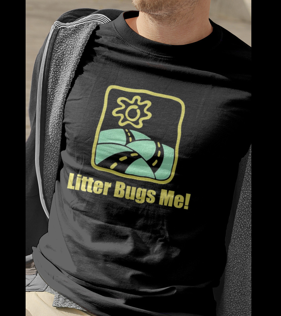 Litter Bugs Me Sunny Road Eco-Friendly Message T-Shirt