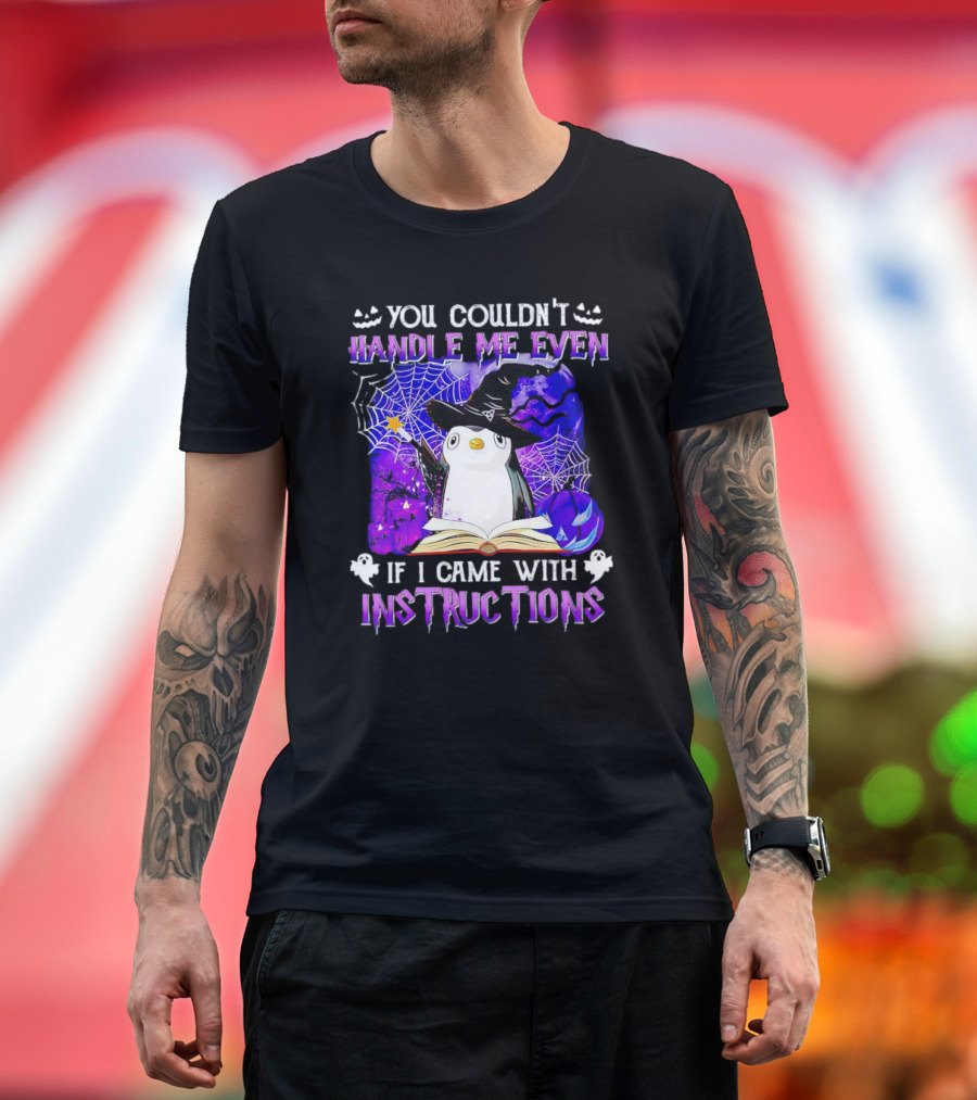 You Couldn't Handle Me Even If I Came With Instructions Halloween Penguin Magic Hat Ghosts Pumpkins Spiderwebs T-Shirt