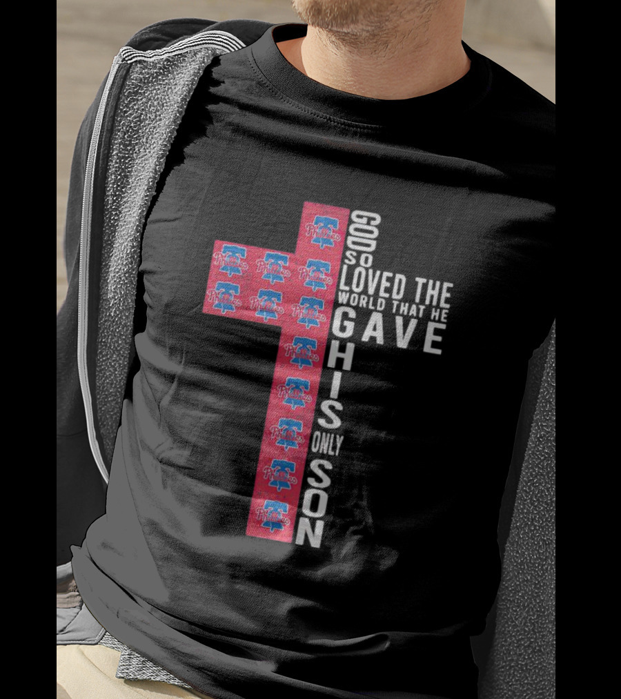 Phillies God So Loved The World That He Gave His Only Son Cross T-Shirt