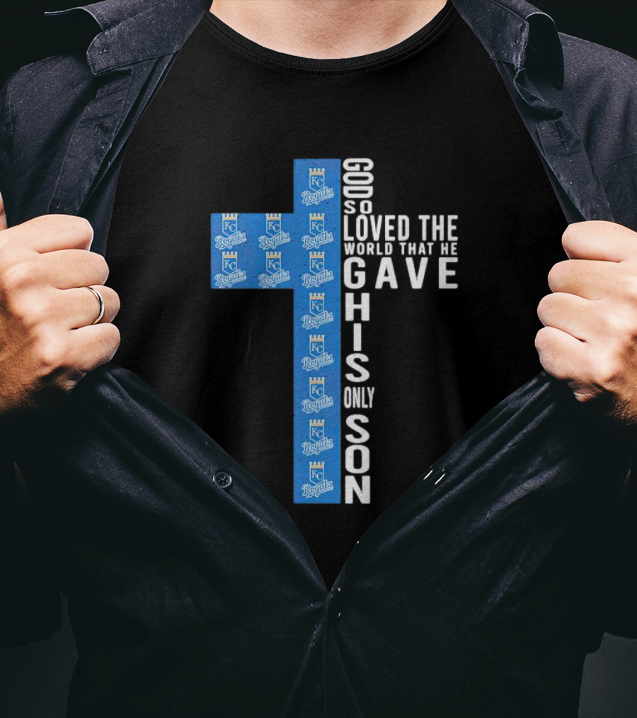Kansas City Royals God So Loved The World That He Gave His Only Son T-Shirt