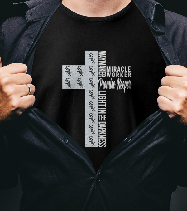 White Sox Way Maker Miracle Worker Promise Keeper Light In The Darkness Cross T-Shirt