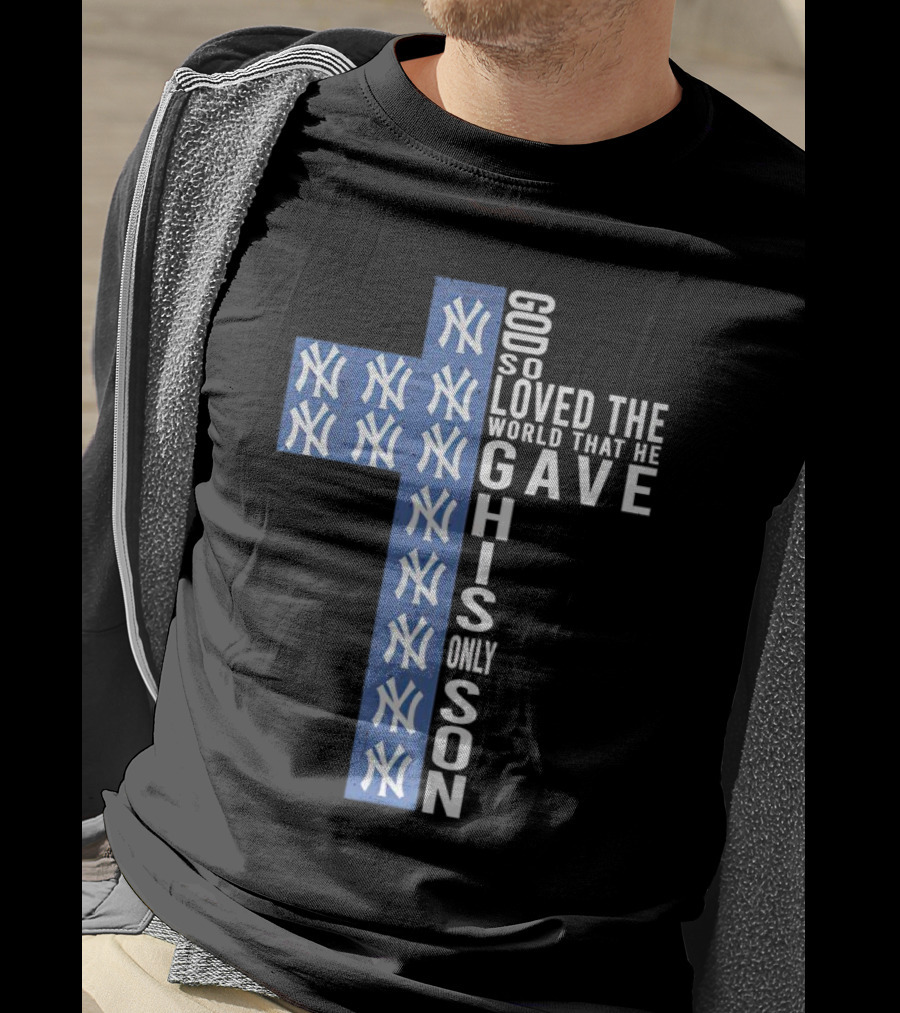 Yankees God So Loved The World That He Gave His Only Son Cross T-Shirt