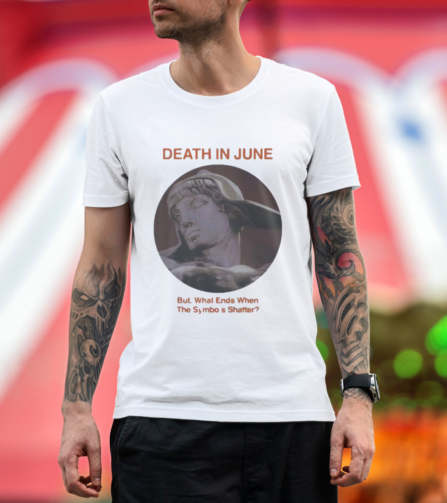 Death in June But What Ends When the Symbols Shatter Classic Sculpture T-Shirt