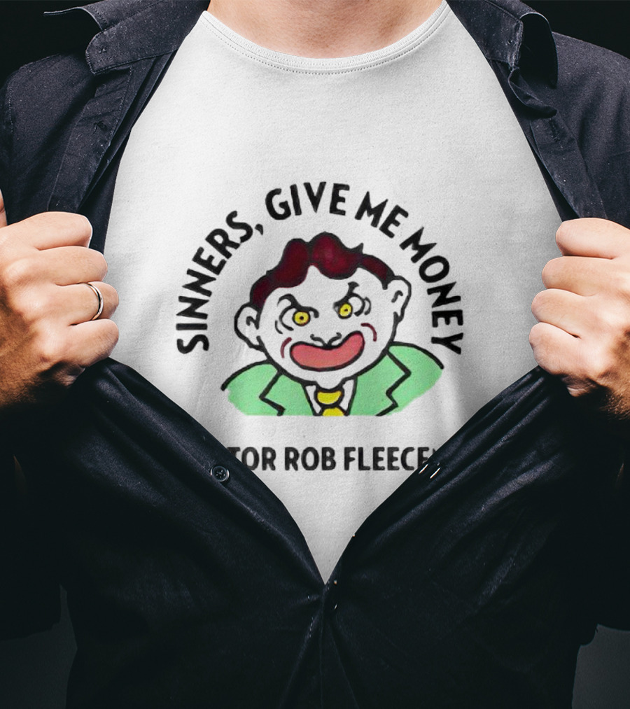 Sinners Give Me Money Pastor Rob Fleeceman Character T-Shirt