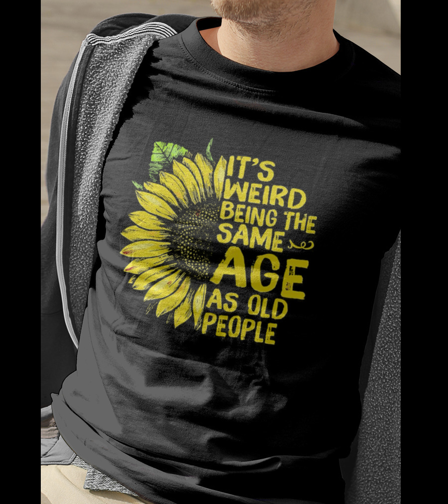 Sunflower It's Weird Being The Same Age As Old People Vintage Humor T-Shirt