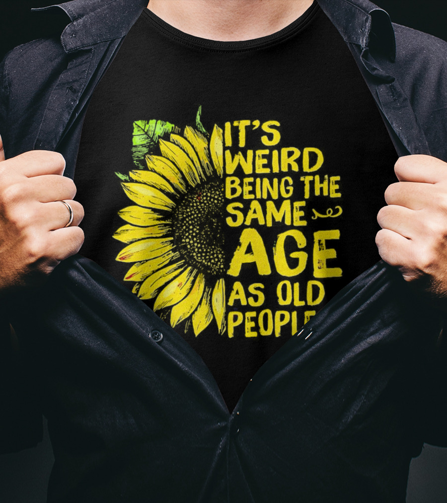 Sunflower It's Weird Being The Same Age As Old People Vintage Humor T-Shirt