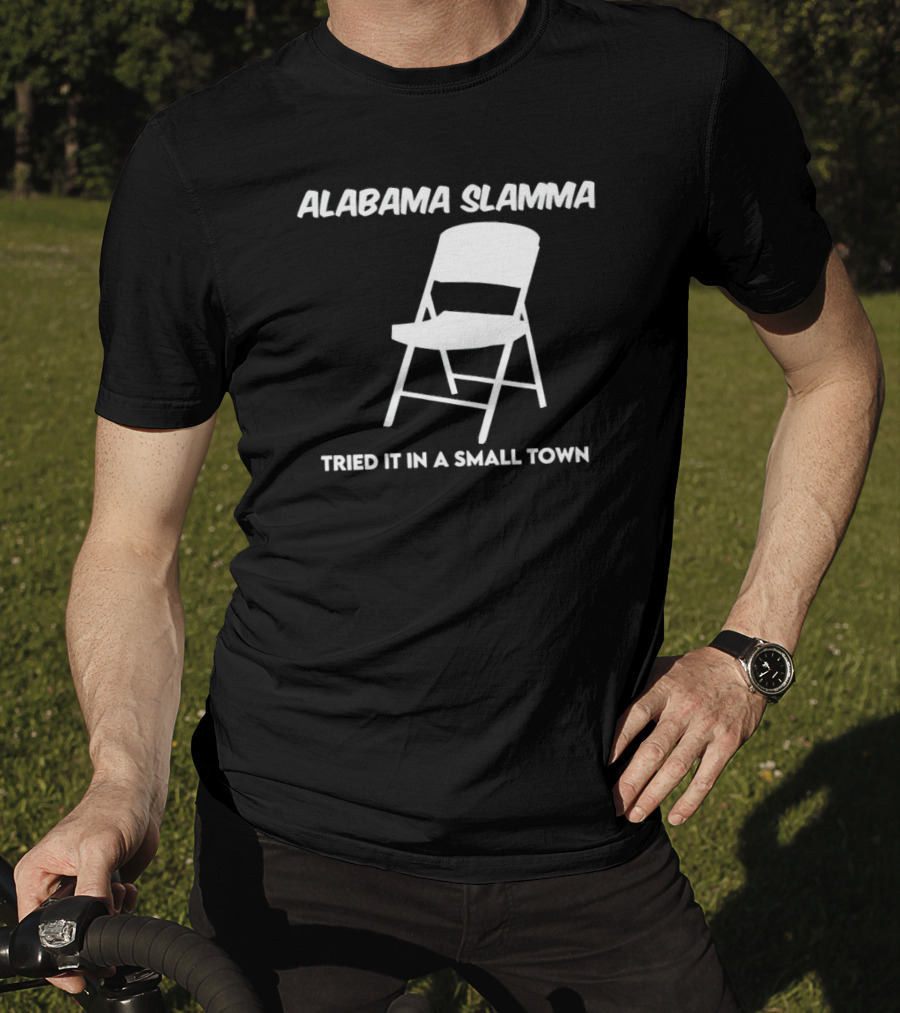 Alabama Slamma Tried It In A Small Town Folding Chair T-Shirt