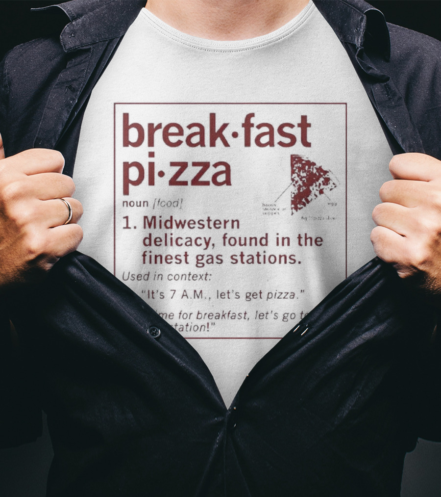 Breakfast Pizza Midwestern Delicacy Found In Finest Gas Stations T-Shirt