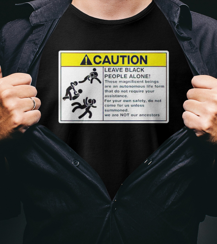 Caution Leave Black People Alone Warning Sign Autonomous Life Form Safety T-Shirt