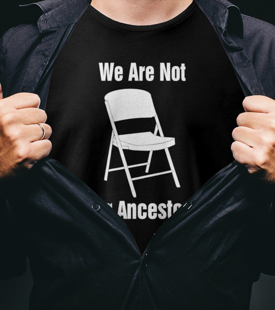 We Are Not Our Ancestors Folding Chair T-Shirt