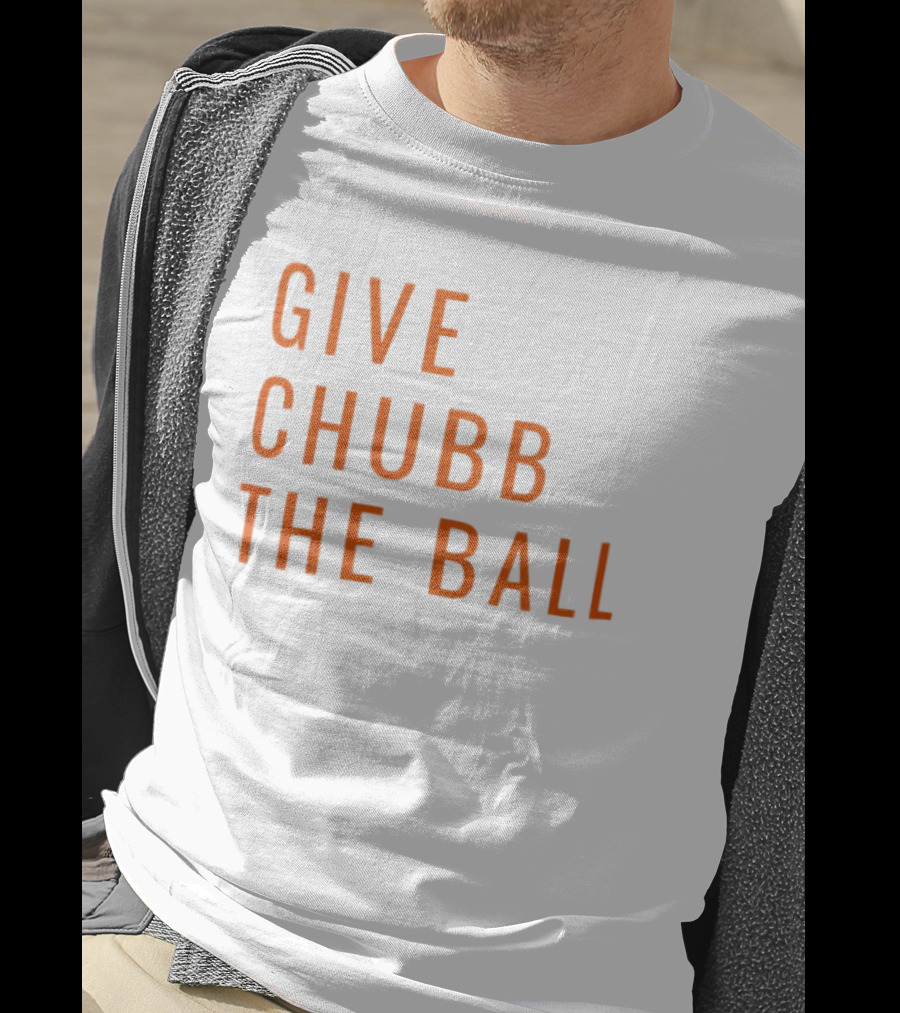 Nick Chubb Give Chubb The Ball Browns Football T-Shirt