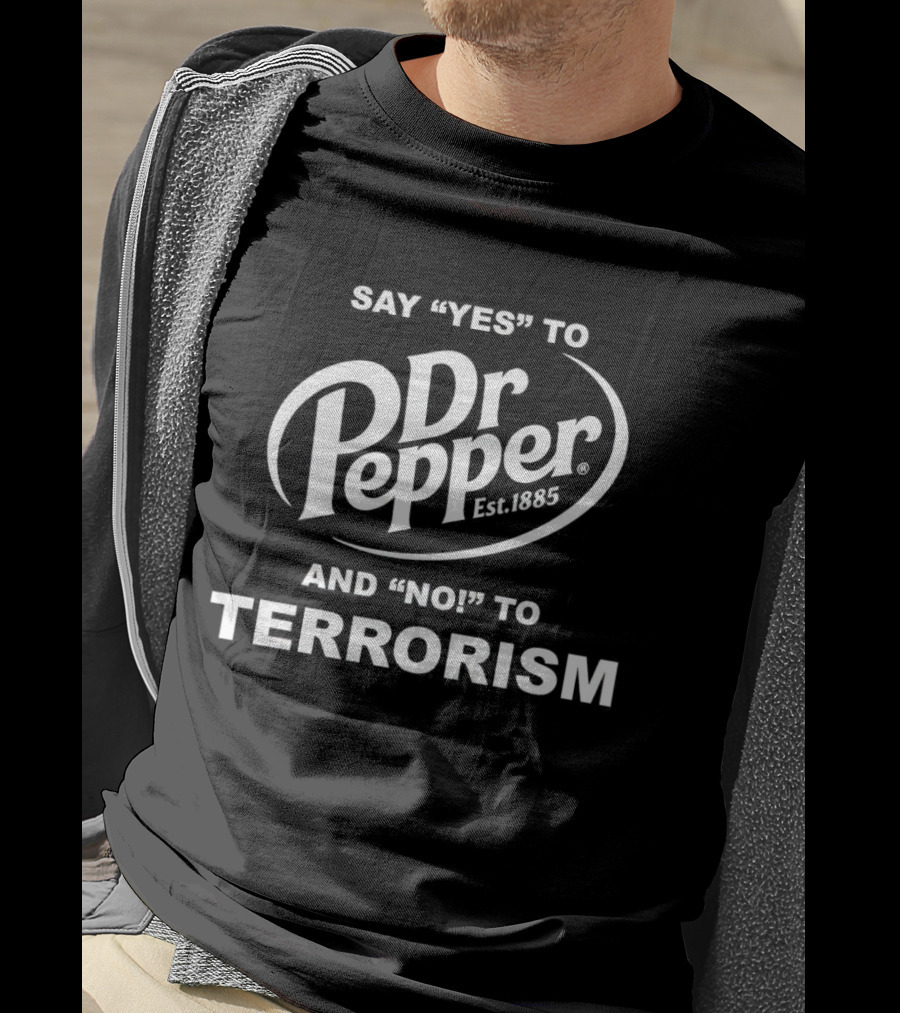 Say Yes To Dr Pepper Est. 1885 And No To Terrorism T-Shirt