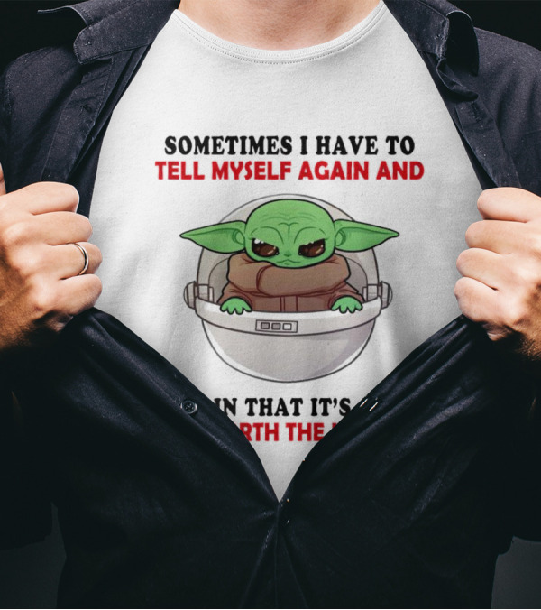 Sometimes I Have To Tell Myself Again And Again That It’s Just Not Worth The Jail Time Baby Yoda T-Shirt