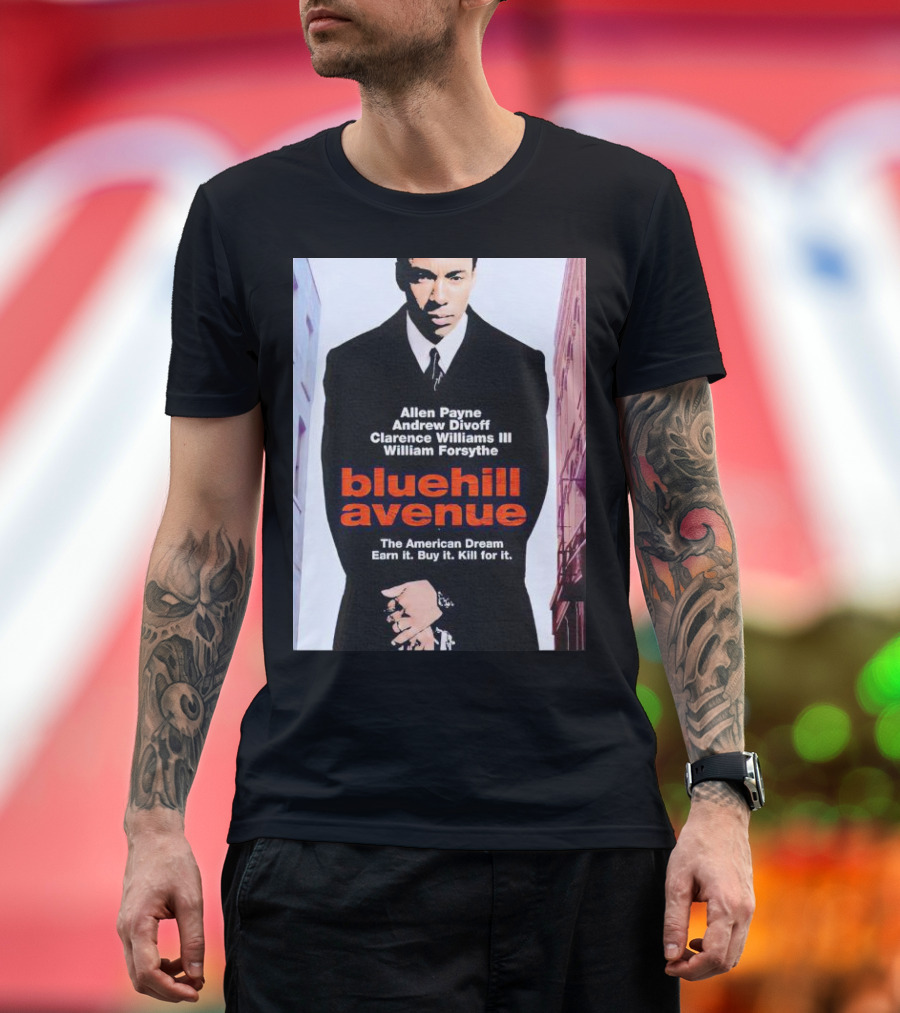 Allen Payne Andrew Divoff Clarence Williams III William Forsythe Blue Hill Avenue The American Dream Earn It Buy It Kill For It T-Shirt