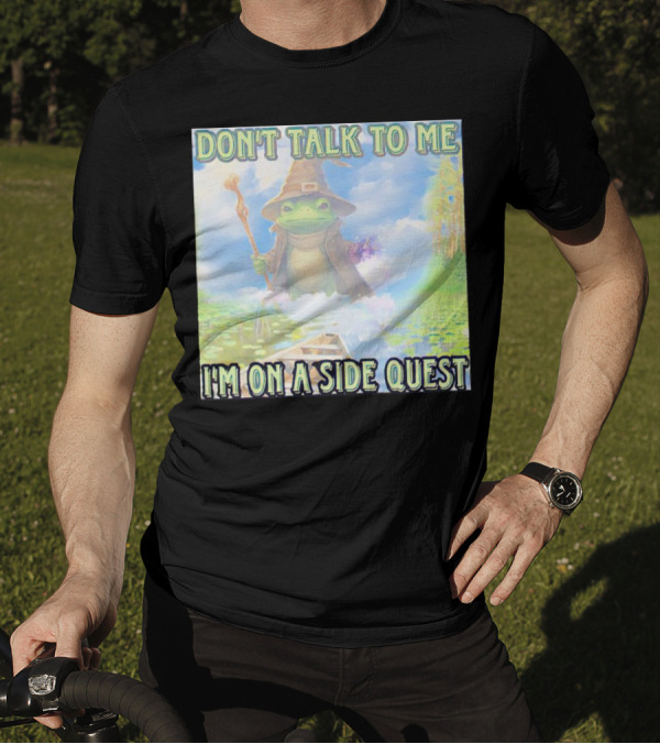 DON'T TALK TO ME I'M ON A SIDE QUEST FROG WIZARD ADVENTURE T-Shirt