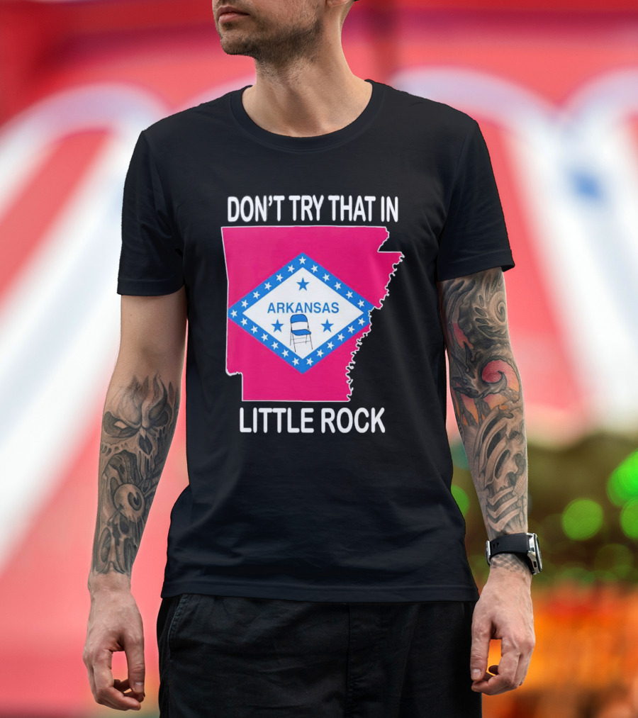 Don’t Try That in Little Rock Arkansas Flag Folding Chair T-Shirt