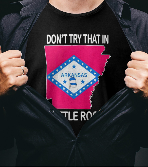 Don’t Try That In Little Rock Arkansas Flag Folding Chair T-Shirt
