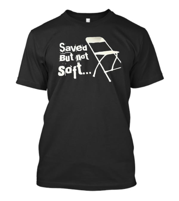 Saved But Not Soft Folding Chair T-Shirt