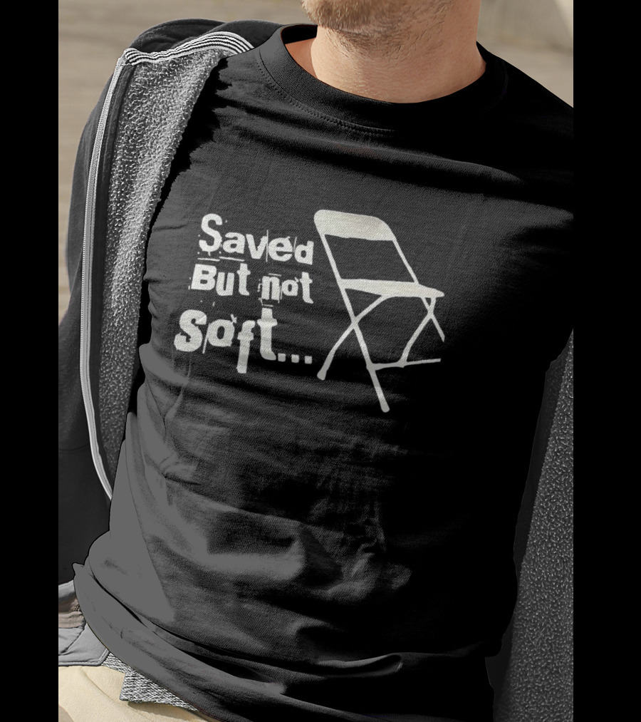 Saved But Not Soft Folding Chair T-Shirt