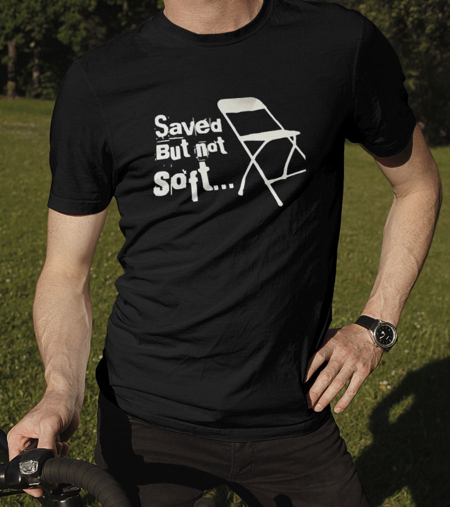 Saved But Not Soft Folding Chair T-Shirt