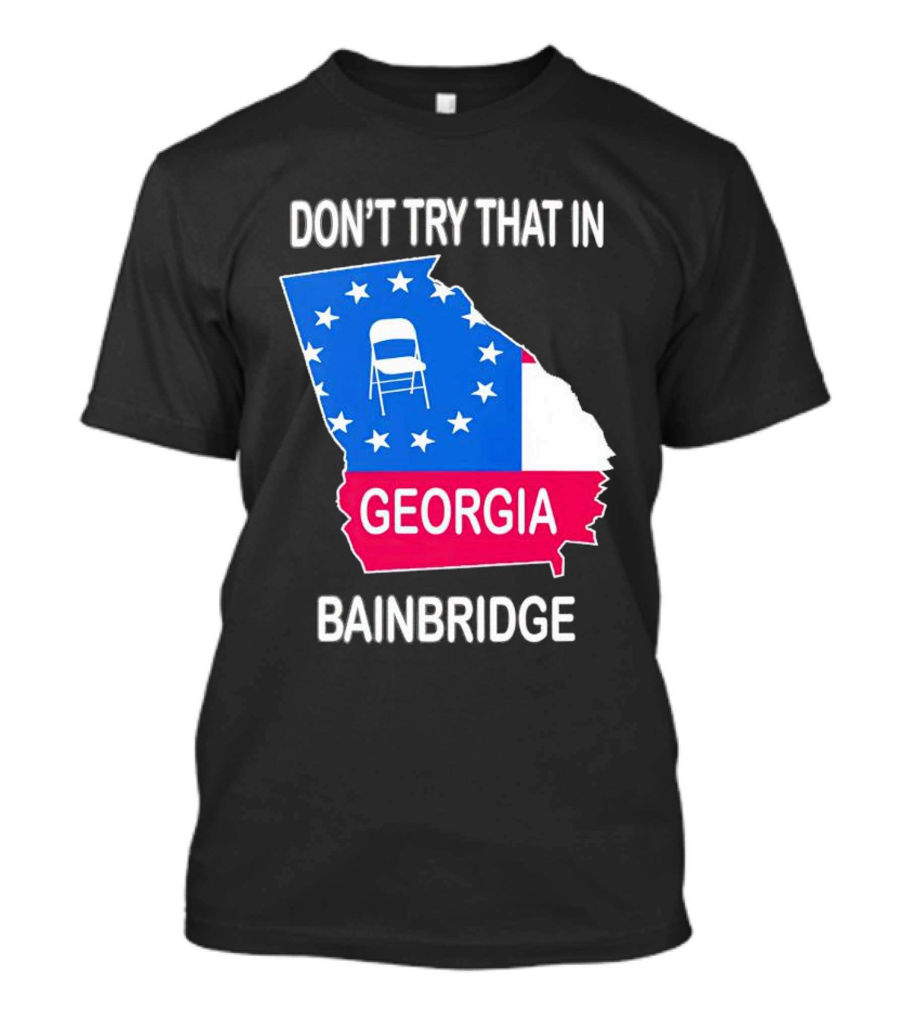 Don't Try That In Georgia Bainbridge Folding Chair Map T-Shirt