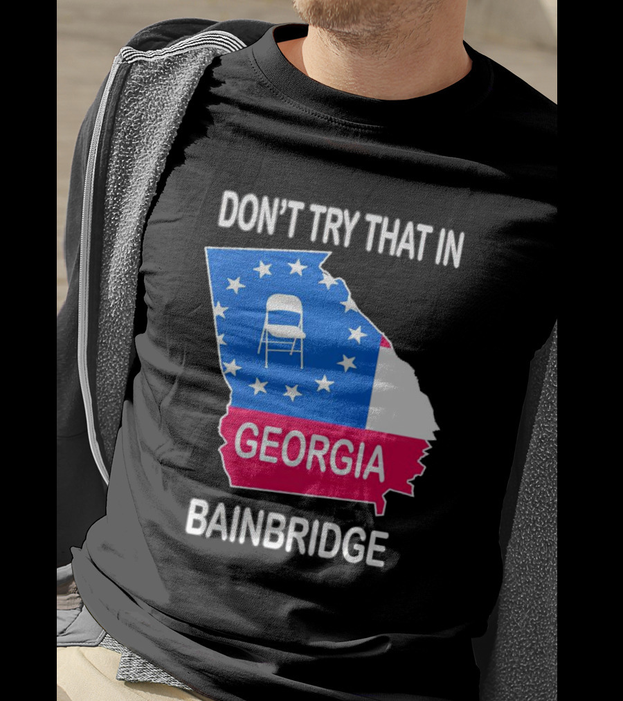 Don't Try That In Georgia Bainbridge Folding Chair Map T-Shirt