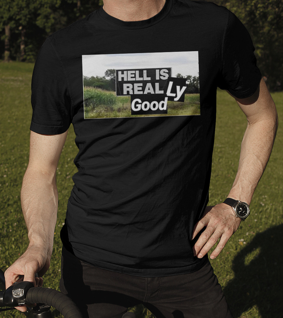 HELL IS REAL Ly Good T-Shirt