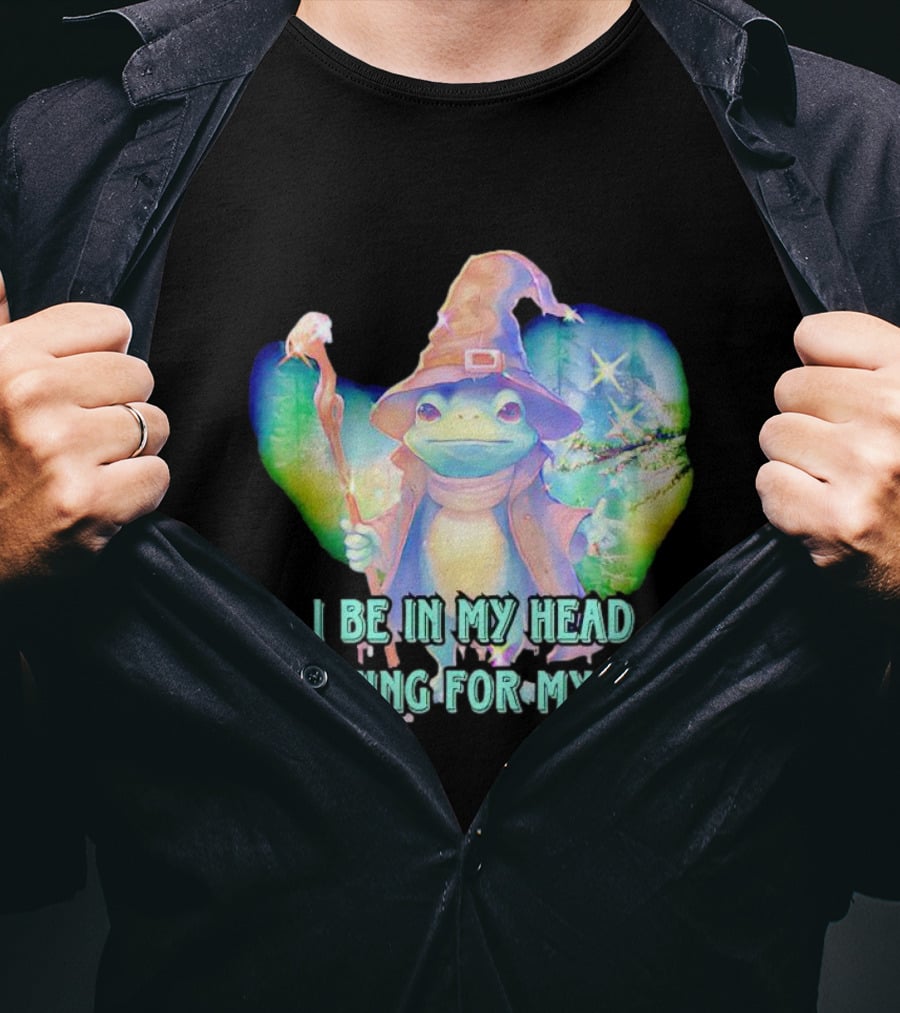 I Be In My Head Fighting For My Life Magical Frog With Staff And Pointed Hat T-Shirt
