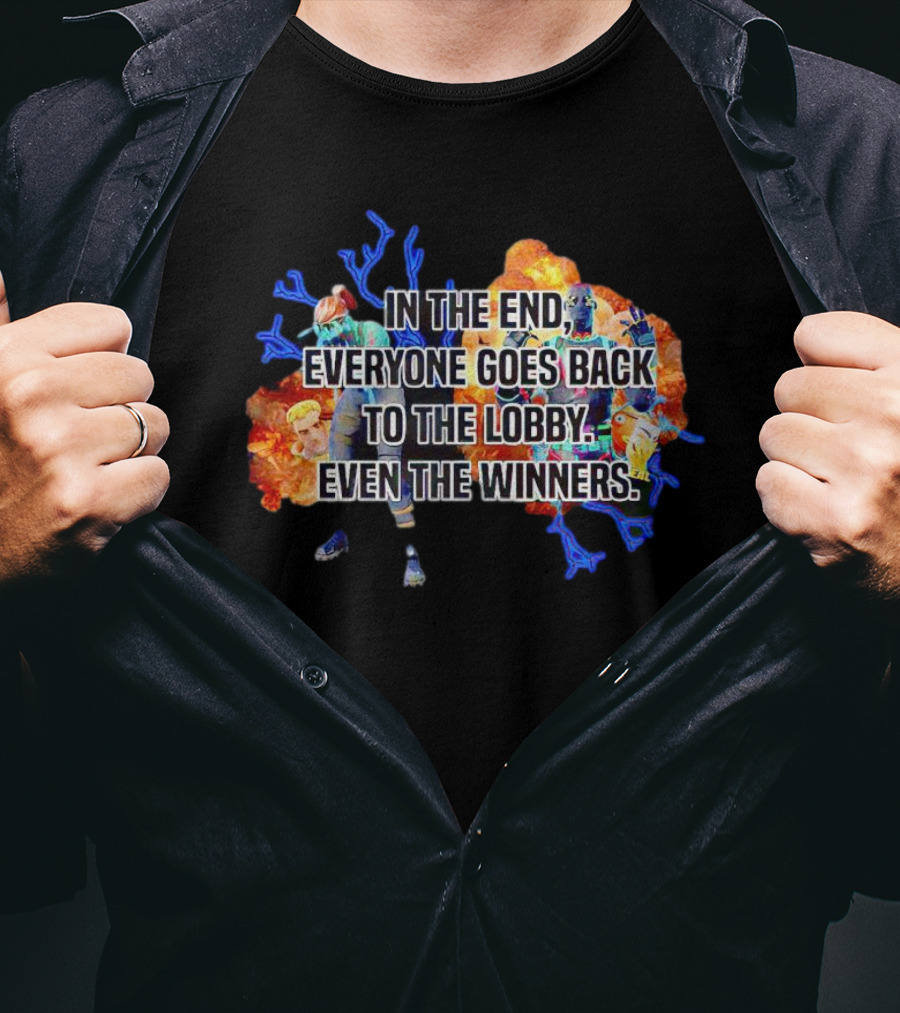 In The End Everyone Goes Back To The Lobby Even The Winners Video Game T-Shirt