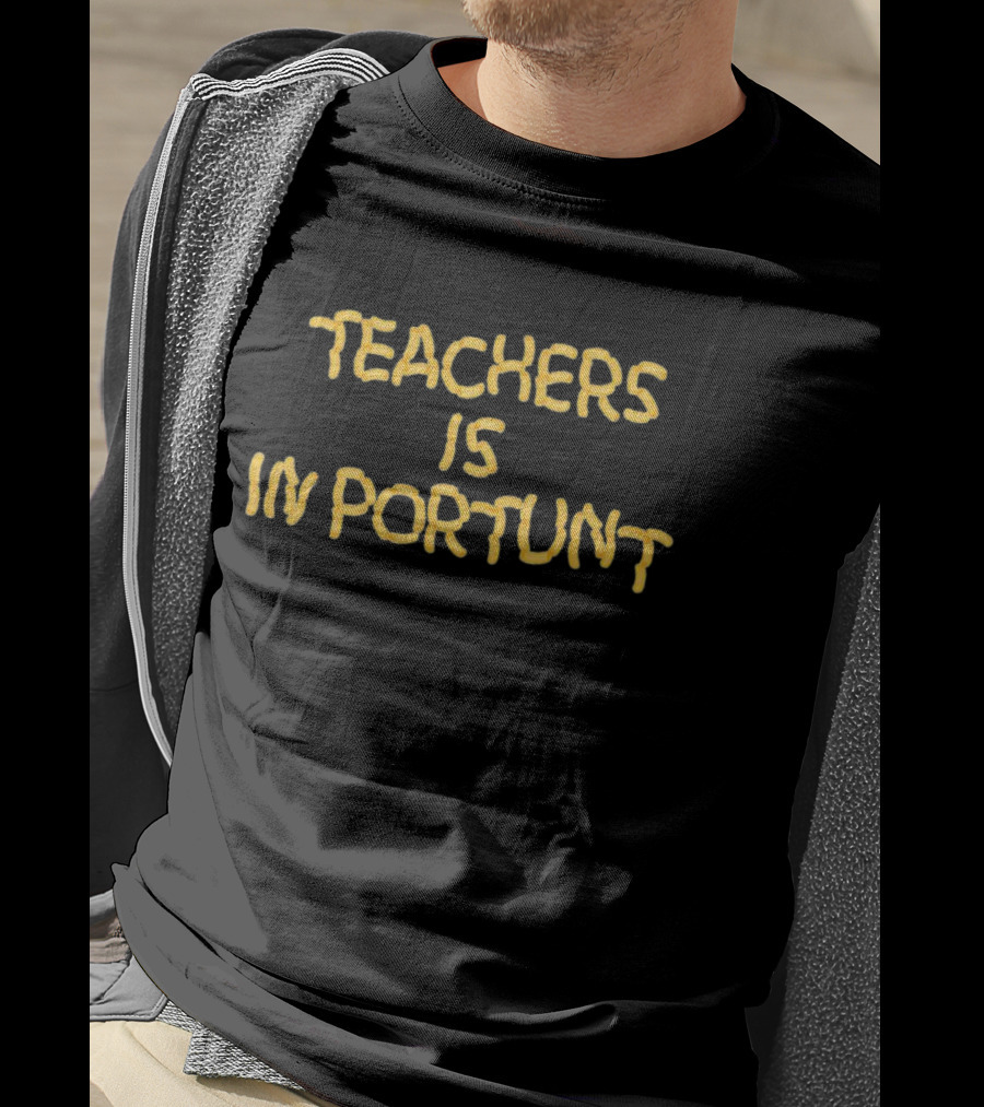 Teachers Is Importunt T-Shirt
