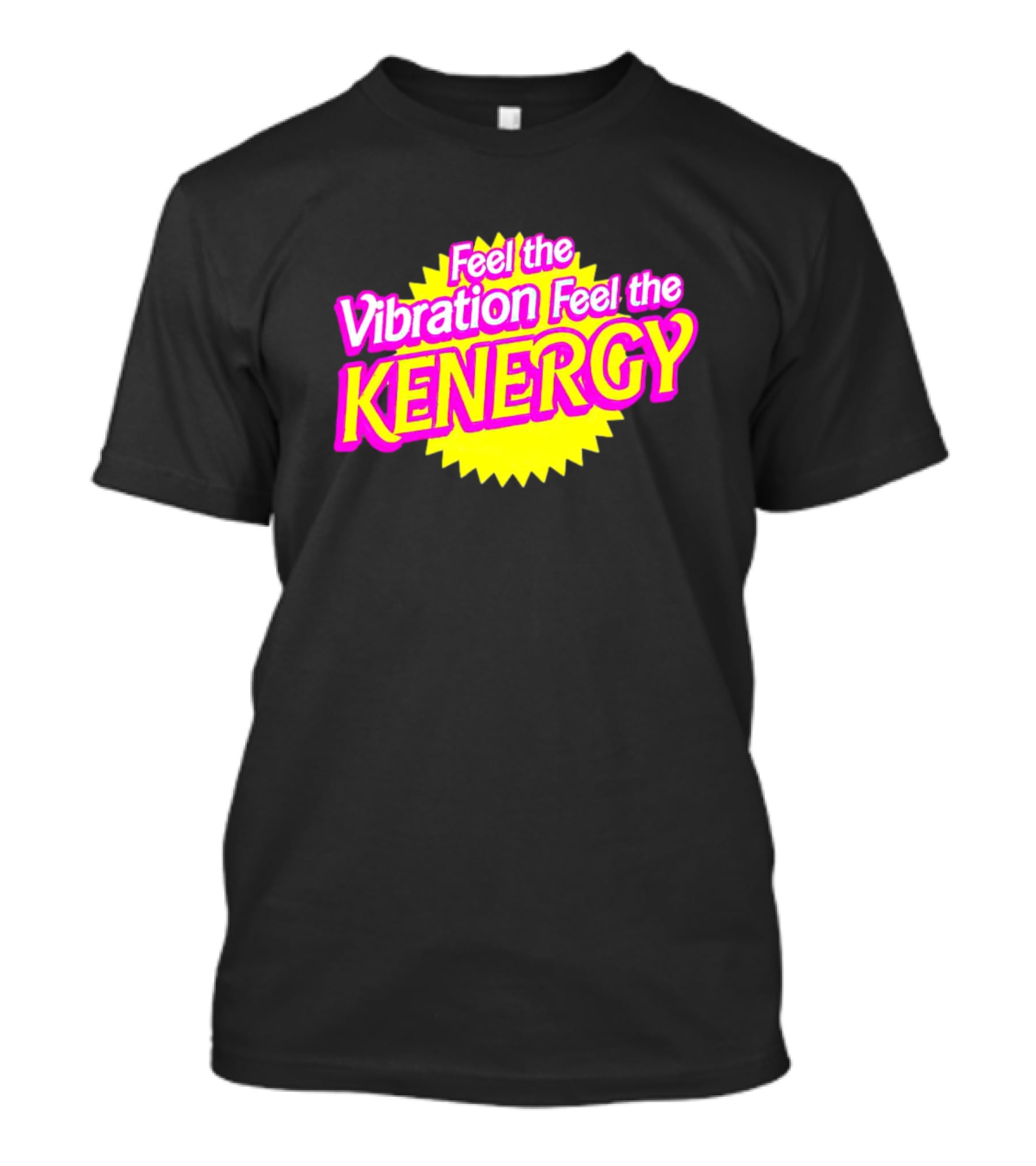 Feel The Vibration Feel The Kenergy Bright Pink And Yellow Burst Text T-Shirt