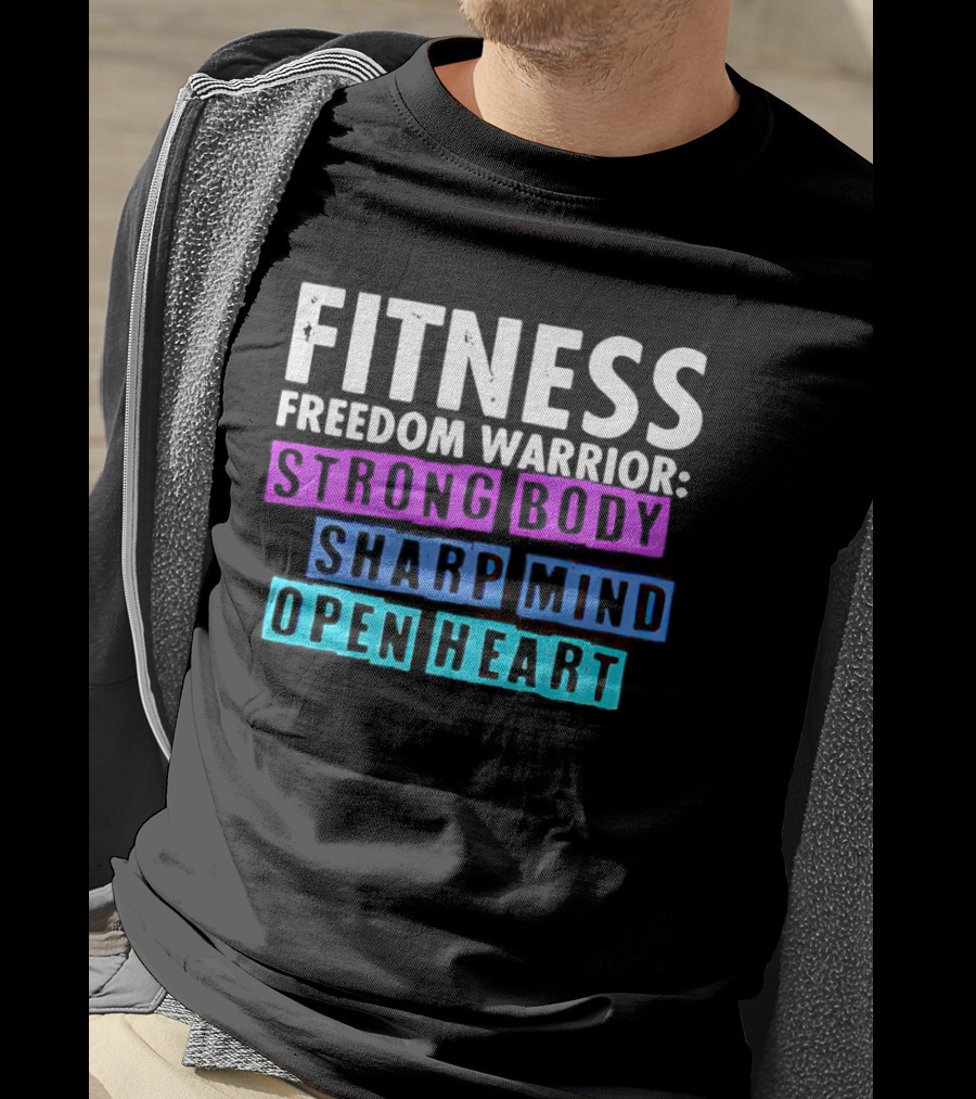 Fitness Freedom Warrior Strong Body Sharp Mind Open Heart T-Shirt