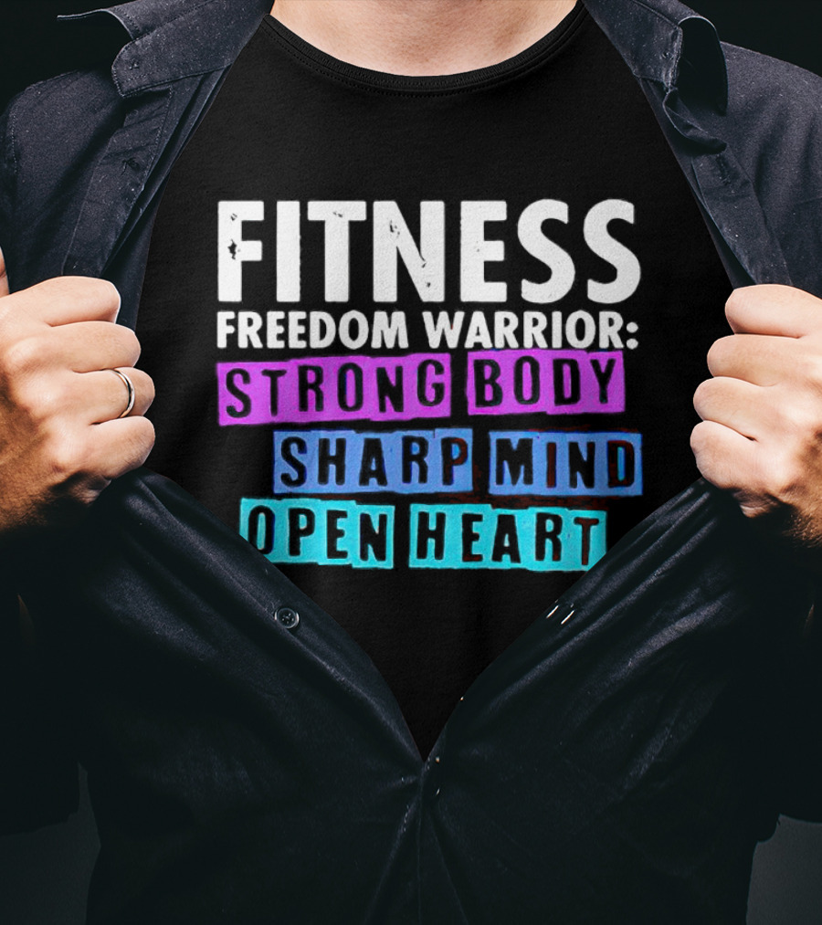 Fitness Freedom Warrior Strong Body Sharp Mind Open Heart T-Shirt