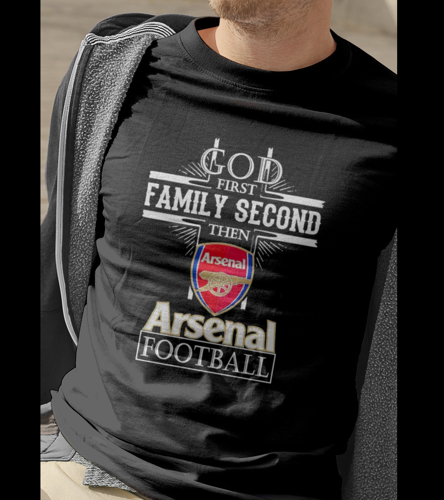 God First Family Second Then Arsenal Football T-Shirt