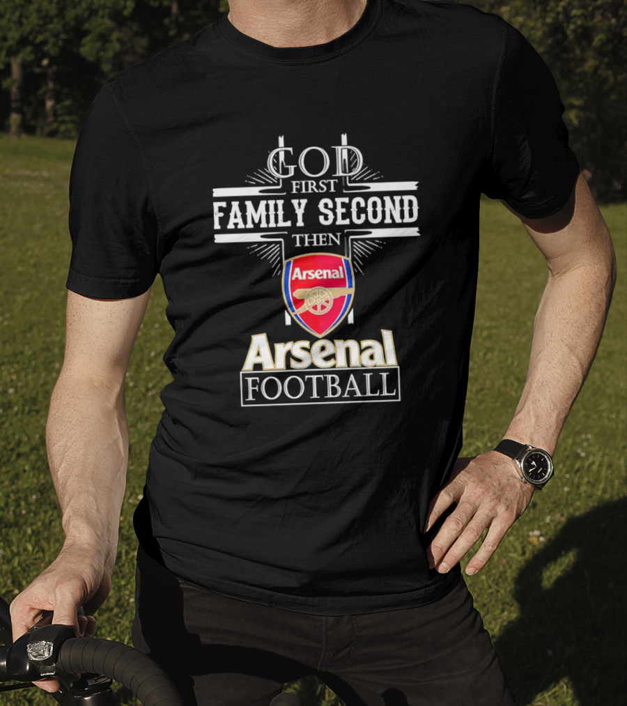 God First Family Second Then Arsenal Football T-Shirt